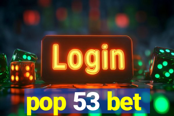pop 53 bet